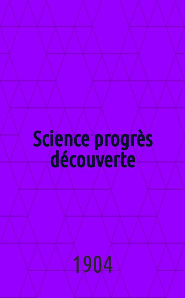 Science progr&egrave;s d&eacute;couverte : Revue de la Soci&eacute;t&eacute; des ing&eacute;nieurs civils de France. Ann&eacute;e32 1904, T.12-13, Semestre 1-2, №1637