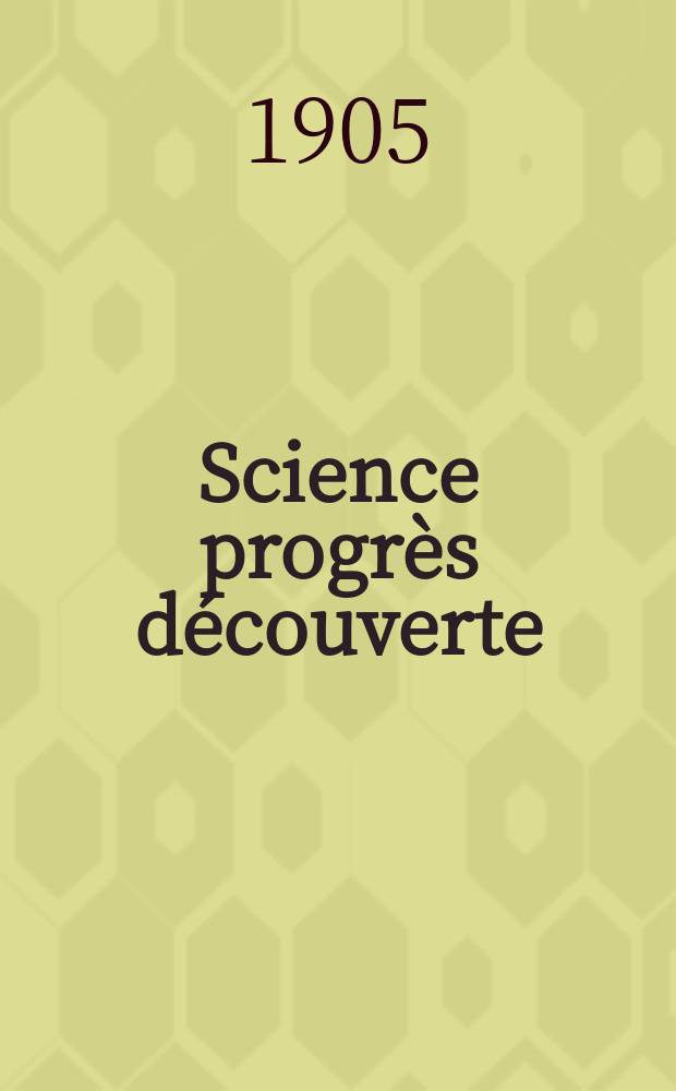 Science progrès découverte : Revue de la Société des ingénieurs civils de France. Année33 1905, T.14-15, Semestre 1-2, №1657