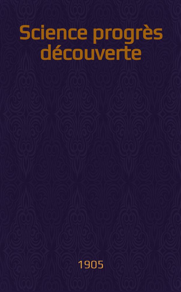 Science progrès découverte : Revue de la Société des ingénieurs civils de France. Année33 1905, T.14-15, Semestre 1-2, №1672