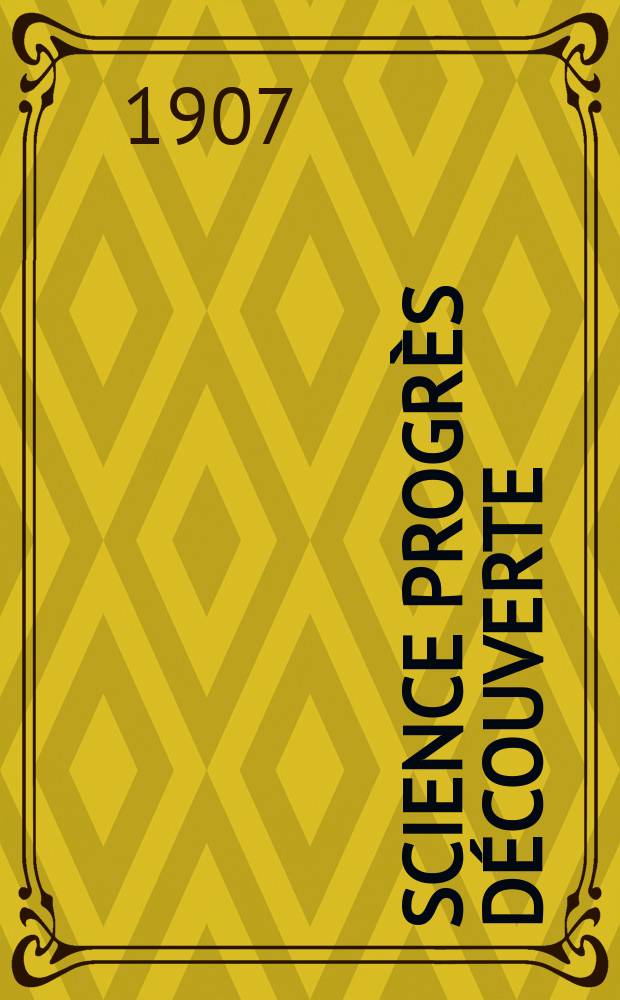 Science progrès découverte : Revue de la Société des ingénieurs civils de France. Année35 1907, T.18-19, Semestre 1-2, №1752
