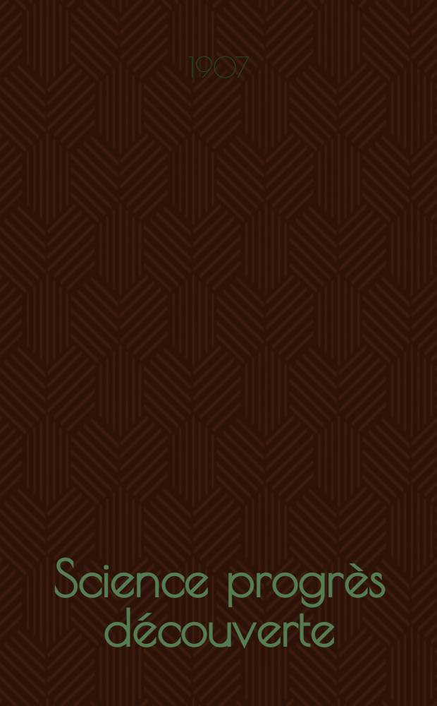 Science progrès découverte : Revue de la Société des ingénieurs civils de France. Année35 1907, T.18-19, Semestre 1-2, №1759