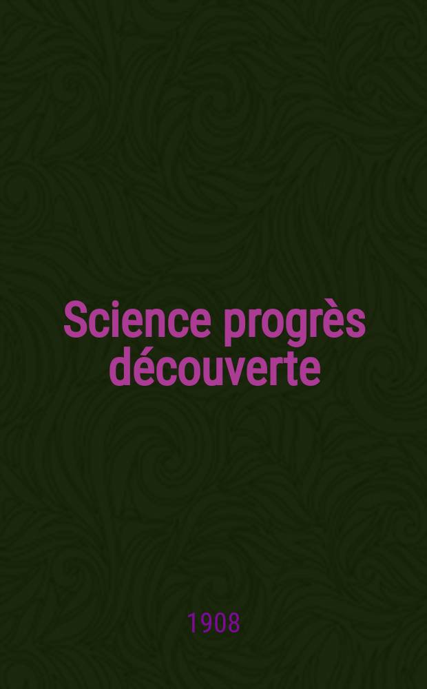 Science progrès découverte : Revue de la Société des ingénieurs civils de France. Année36 1908, T.20-21, Semestre 1-2, №1802