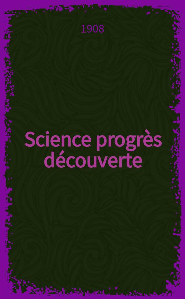 Science progrès découverte : Revue de la Société des ingénieurs civils de France. Année36 1908, T.20-21, Semestre 1-2, №1825