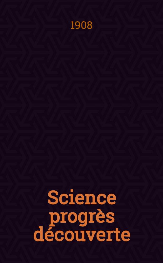 Science progr&egrave;s d&eacute;couverte : Revue de la Soci&eacute;t&eacute; des ing&eacute;nieurs civils de France. Ann&eacute;e36 1908, T.20-21, Semestre 1-2, №1827