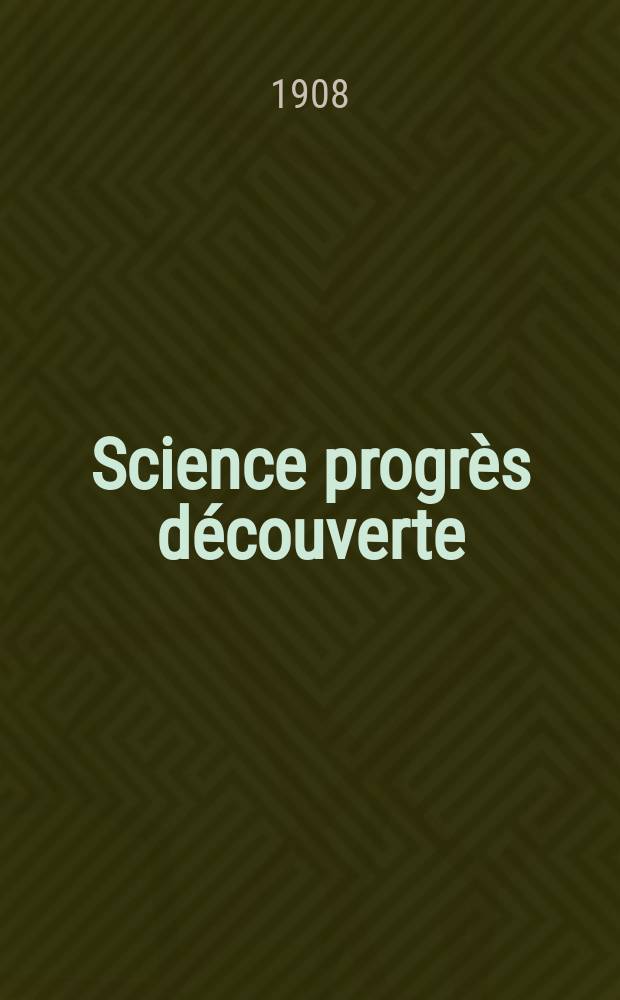 Science progrès découverte : Revue de la Société des ingénieurs civils de France. Année36 1908, T.20-21, Semestre 1-2, №1829