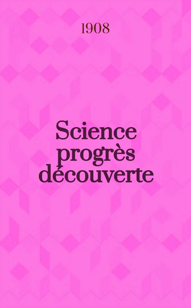 Science progrès découverte : Revue de la Société des ingénieurs civils de France. Année36 1908, T.20-21, Semestre 1-2, №1845