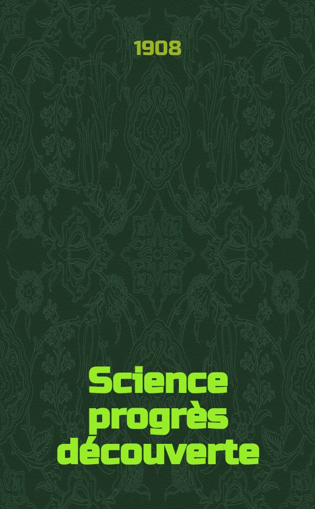 Science progr&egrave;s d&eacute;couverte : Revue de la Soci&eacute;t&eacute; des ing&eacute;nieurs civils de France. Ann&eacute;e36 1908, T.20-21, Semestre 1-2, №1851