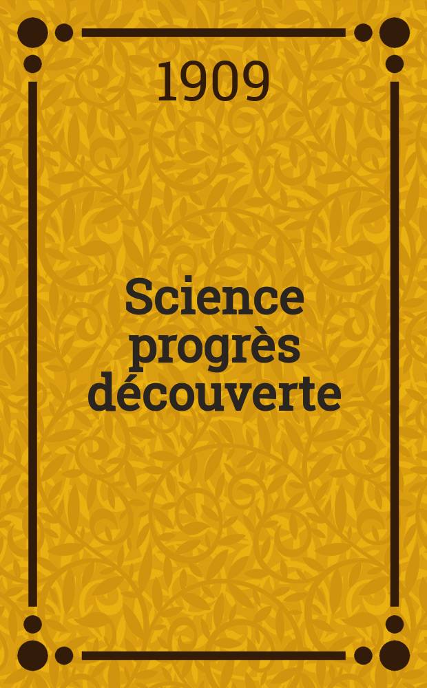 Science progr&egrave;s d&eacute;couverte : Revue de la Soci&eacute;t&eacute; des ing&eacute;nieurs civils de France. Ann&eacute;e37 1909, T.22-23, Semestre 1-2, №1873
