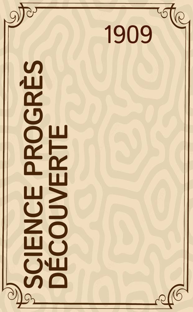 Science progr&egrave;s d&eacute;couverte : Revue de la Soci&eacute;t&eacute; des ing&eacute;nieurs civils de France. Ann&eacute;e37 1909, T.22-23, Semestre 1-2, №1893