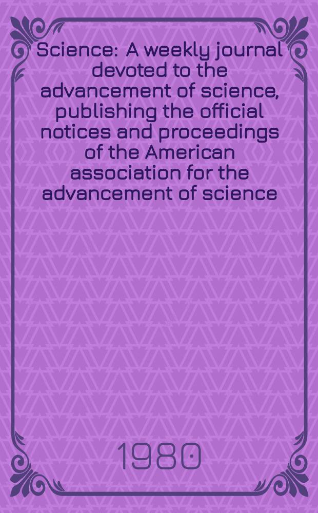 Science : A weekly journal devoted to the advancement of science, publishing the official notices and proceedings of the American association for the advancement of science. N.S., Vol.208, №4439