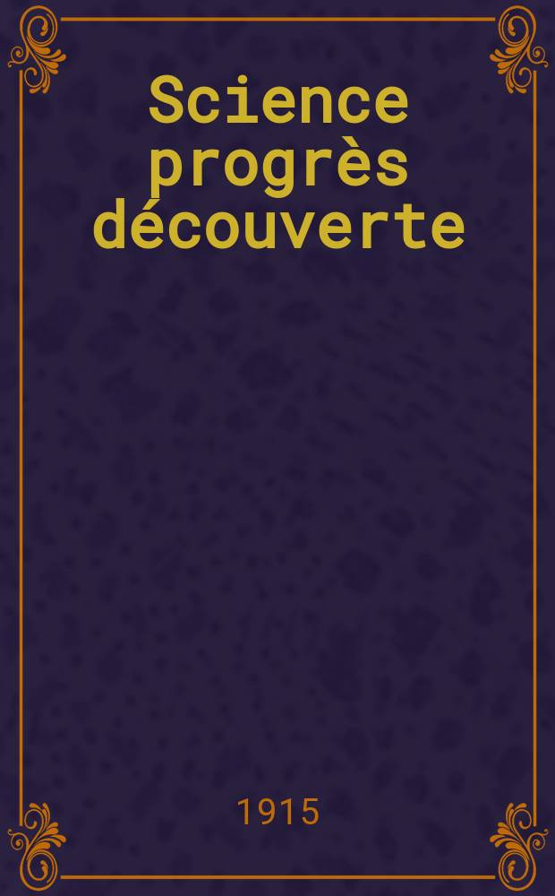 Science progrès découverte : Revue de la Société des ingénieurs civils de France. Année43 1915, T.3-4, Semestre 1-2, №2197