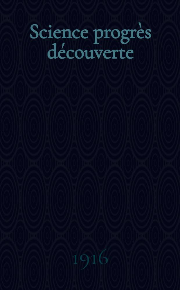 Science progrès découverte : Revue de la Société des ingénieurs civils de France. Année44 1916, T.5, Semestre 1-2, №2212