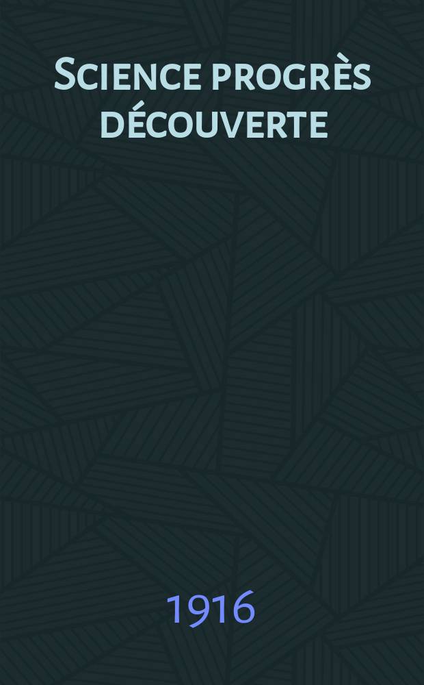 Science progrès découverte : Revue de la Société des ingénieurs civils de France. Année44 1916, T.5, Semestre 1-2, №2218