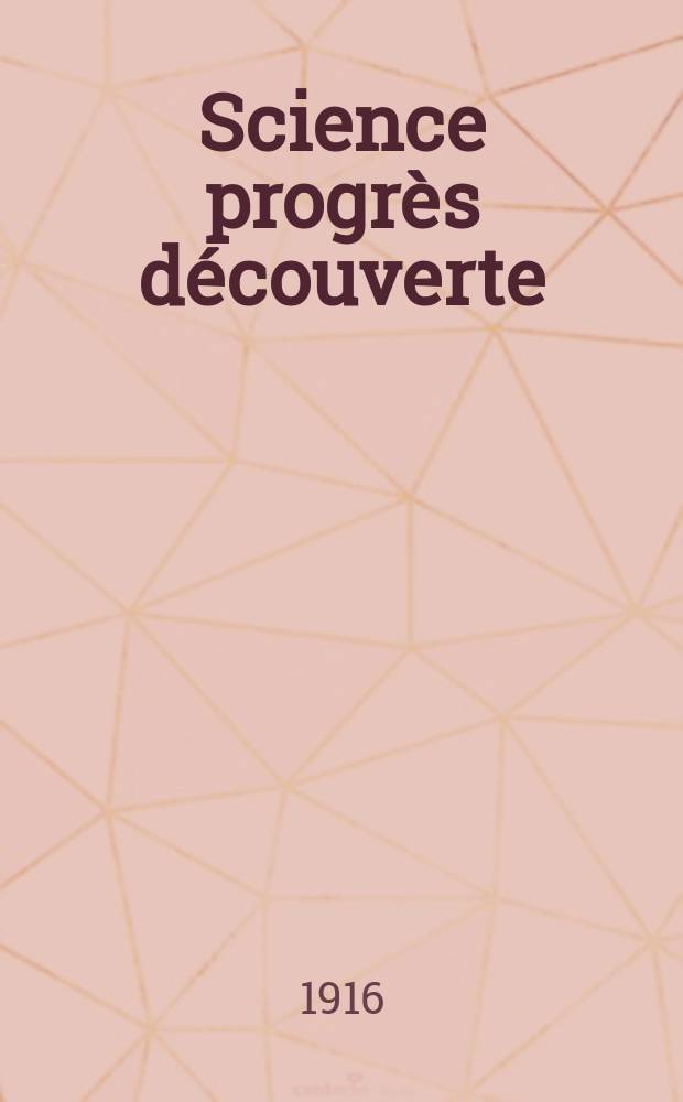 Science progrès découverte : Revue de la Société des ingénieurs civils de France. Année44 1916, T.5, Semestre 1-2, №2254