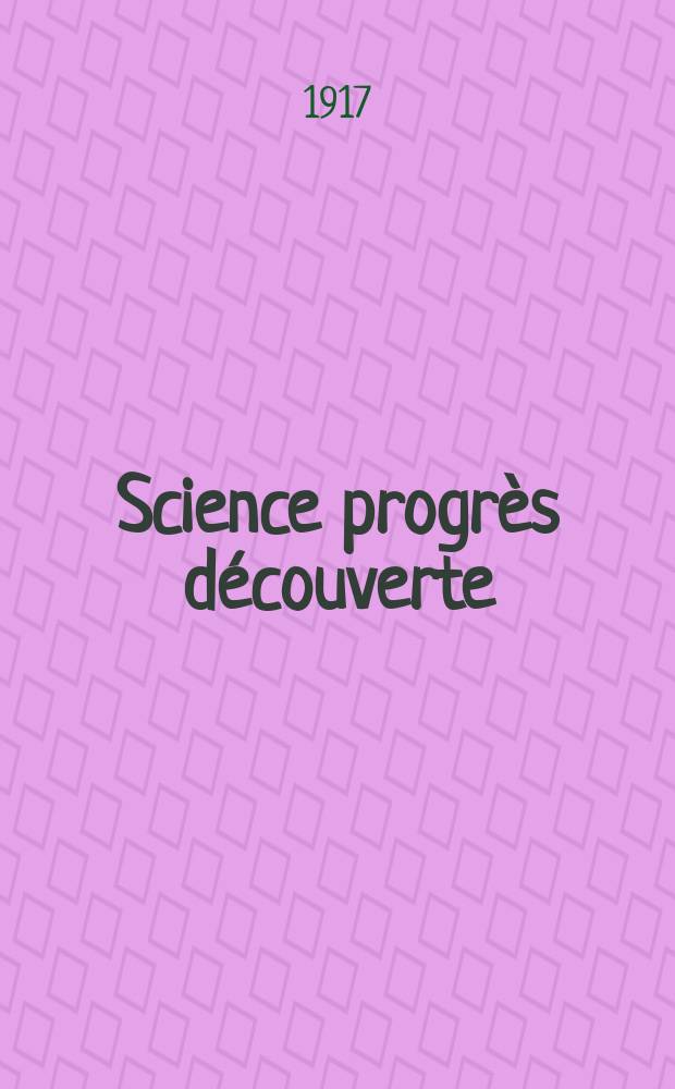 Science progrès découverte : Revue de la Société des ingénieurs civils de France. Année45 1917, Semestre1-2, №2282