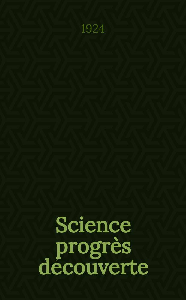 Science progr&egrave;s d&eacute;couverte : Revue de la Soci&eacute;t&eacute; des ing&eacute;nieurs civils de France. Ann&eacute;e52 1924, Semestre1-2, №2640