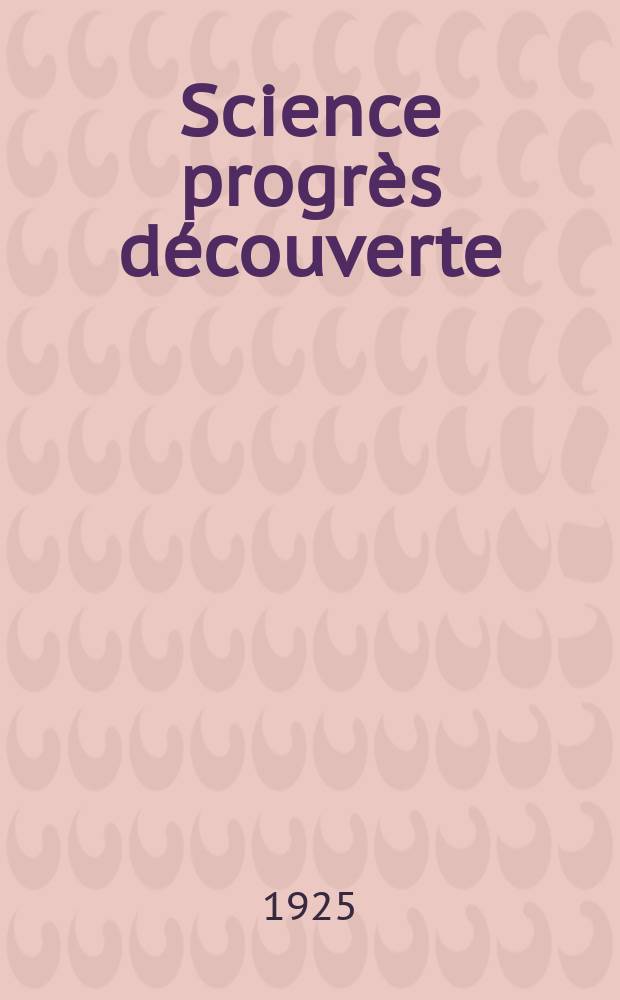 Science progrès découverte : Revue de la Société des ingénieurs civils de France. Année53 1925, Semestre1-2, №2665