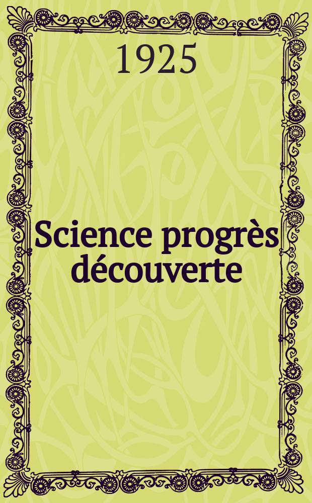 Science progr&egrave;s d&eacute;couverte : Revue de la Soci&eacute;t&eacute; des ing&eacute;nieurs civils de France. Ann&eacute;e53 1925, Semestre1-2, №2699