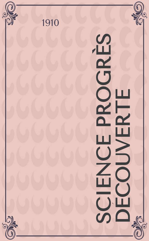 Science progrès découverte : Revue de la Société des ingénieurs civils de France. Année38 1910, T.24-25, Semestre 1-2, №1942