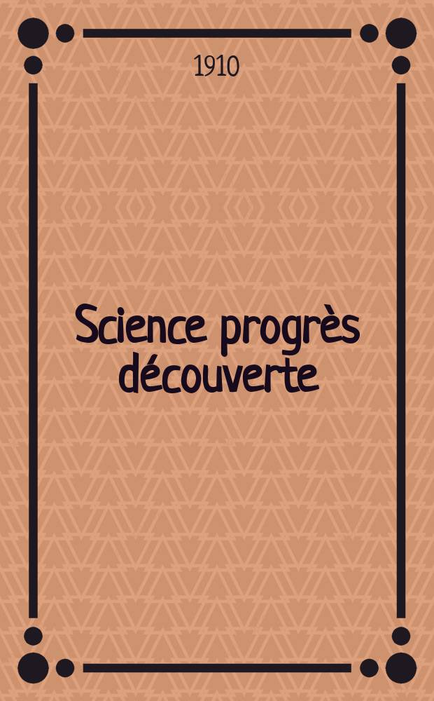 Science progrès découverte : Revue de la Société des ingénieurs civils de France. Année38 1910, T.24-25, Semestre 1-2, №1947