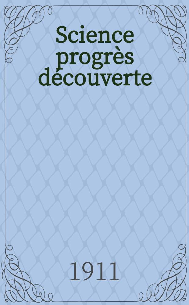 Science progrès découverte : Revue de la Société des ingénieurs civils de France. Année39 1911, T.26-27, Semestre 1-2, №1982