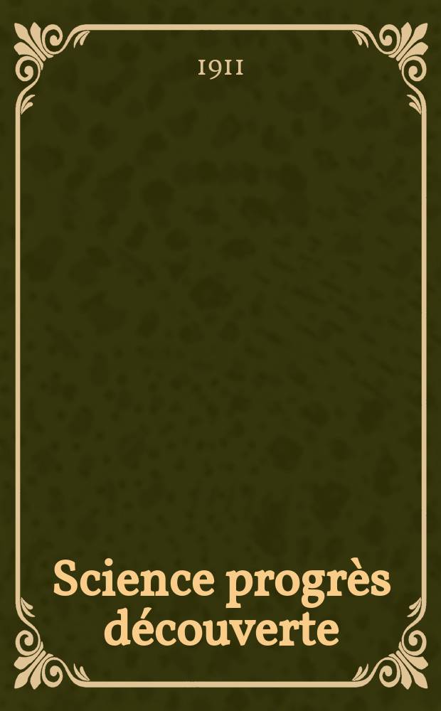Science progrès découverte : Revue de la Société des ingénieurs civils de France. Année39 1911, T.26-27, Semestre 1-2, №1984