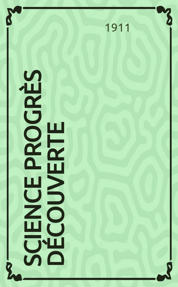 Science progrès découverte : Revue de la Société des ingénieurs civils de France. Année39 1911, T.26-27, Semestre 1-2, №1988