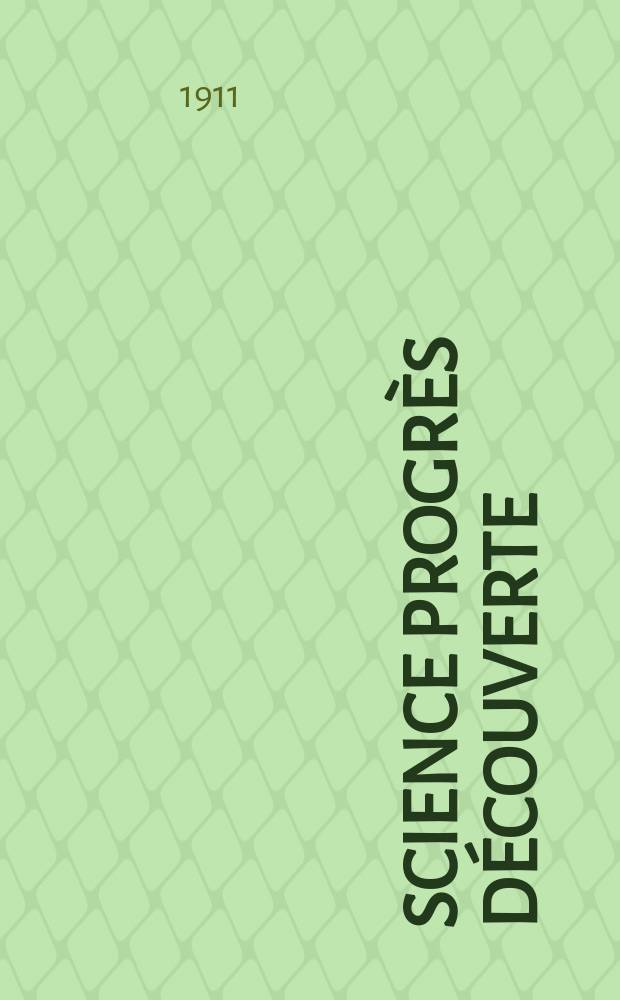 Science progrès découverte : Revue de la Société des ingénieurs civils de France. Année39 1911, T.26-27, Semestre 1-2, №2002