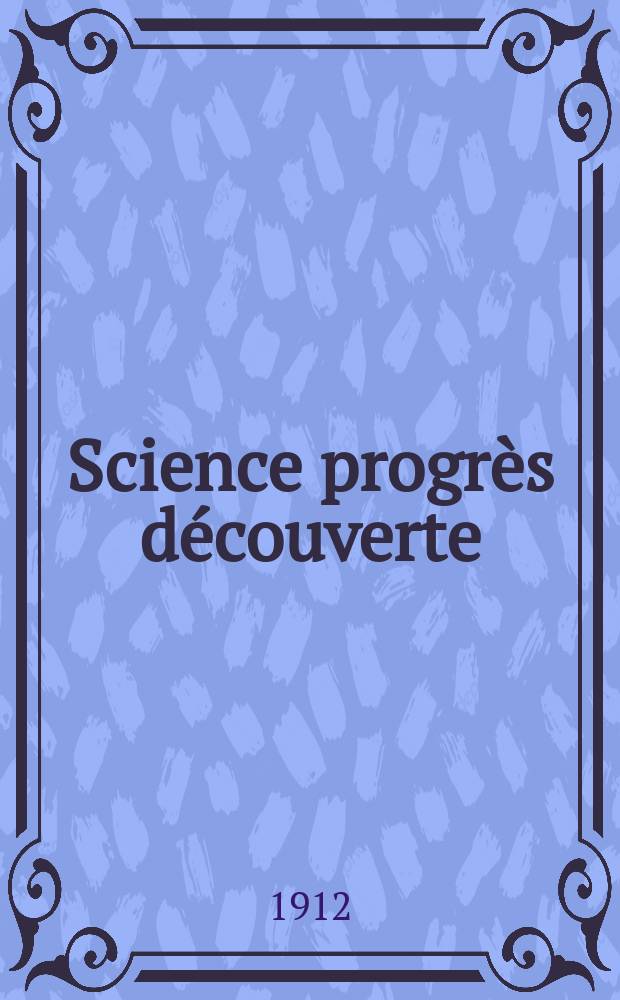 Science progrès découverte : Revue de la Société des ingénieurs civils de France. Année40 1912, T.28-29, Semestre 1-2, №2015