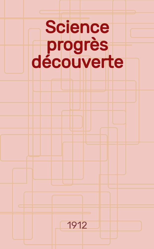 Science progrès découverte : Revue de la Société des ingénieurs civils de France. Année40 1912, T.28-29, Semestre 1-2, №2041
