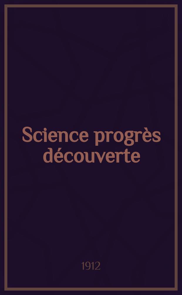 Science progrès découverte : Revue de la Société des ingénieurs civils de France. Année40 1912, T.28-29, Semestre 1-2, №2045