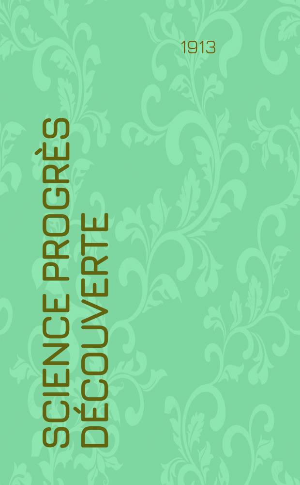Science progrès découverte : Revue de la Société des ingénieurs civils de France. Année41 1913, T.30-31, Semestre 1-2, №2076
