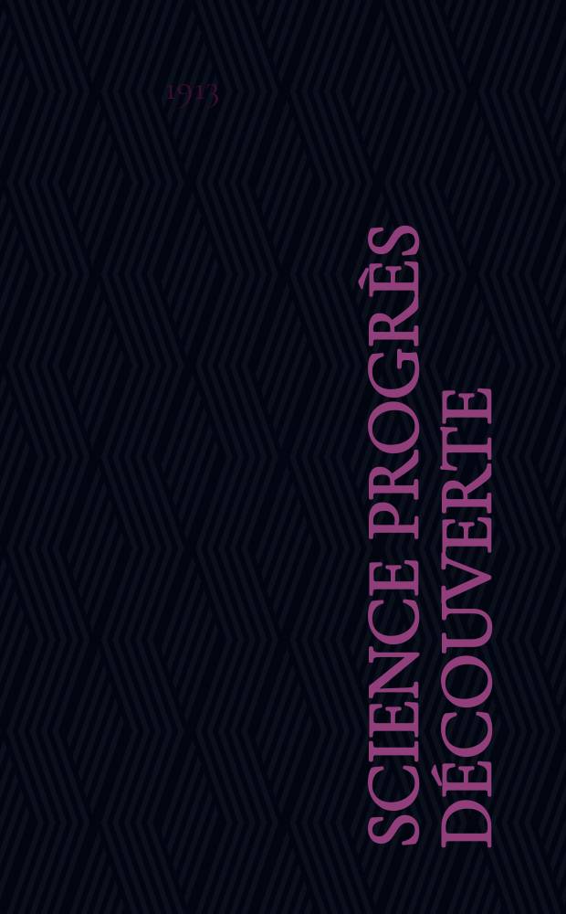 Science progr&egrave;s d&eacute;couverte : Revue de la Soci&eacute;t&eacute; des ing&eacute;nieurs civils de France. Ann&eacute;e41 1913, T.30-31, Semestre 1-2, №2095