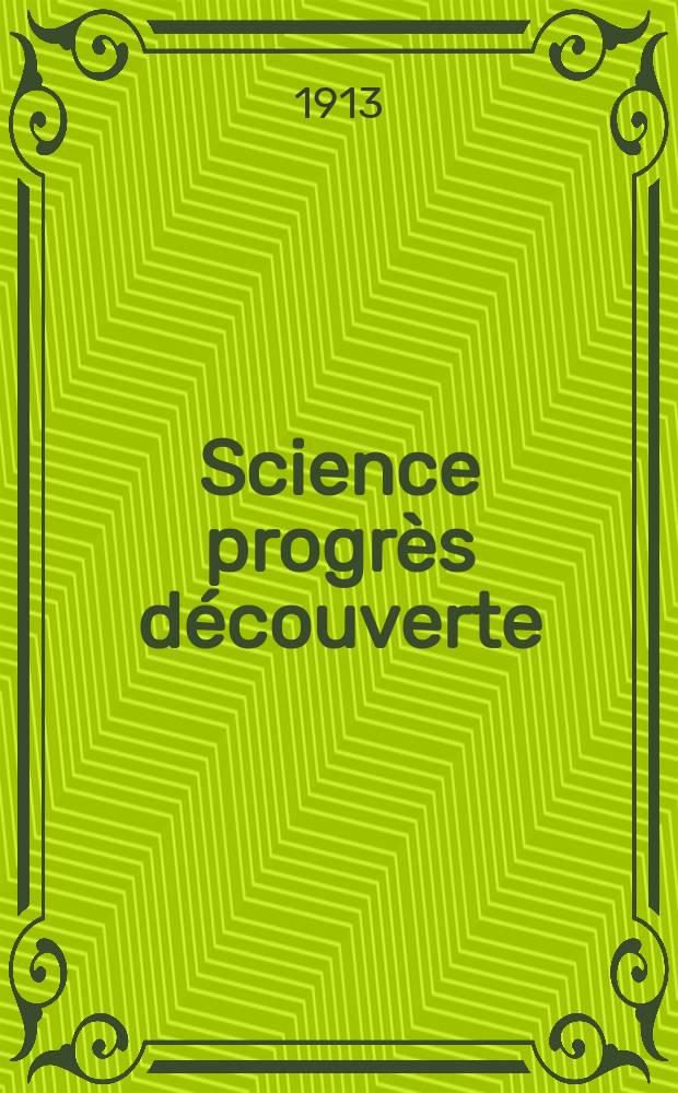 Science progrès découverte : Revue de la Société des ingénieurs civils de France. Année41 1913, T.30-31, Semestre 1-2, №2106