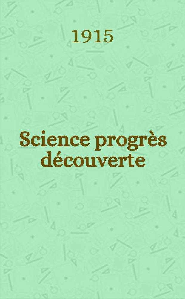 Science progrès découverte : Revue de la Société des ingénieurs civils de France. Année43 1915, T.3-4, Semestre 1-2, №2193
