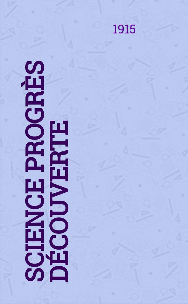 Science progrès découverte : Revue de la Société des ingénieurs civils de France. Année43 1915, T.3-4, Semestre 1-2, №2200