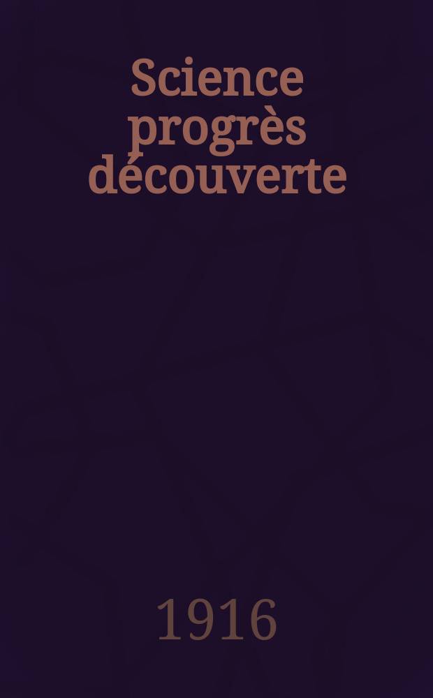 Science progrès découverte : Revue de la Société des ingénieurs civils de France. Année44 1916, T.5, Semestre 1-2, №2213