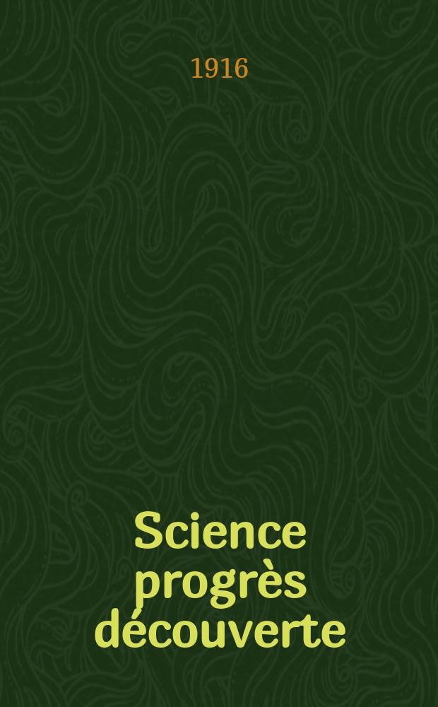 Science progrès découverte : Revue de la Société des ingénieurs civils de France. Année44 1916, T.5, Semestre 1-2, №2226