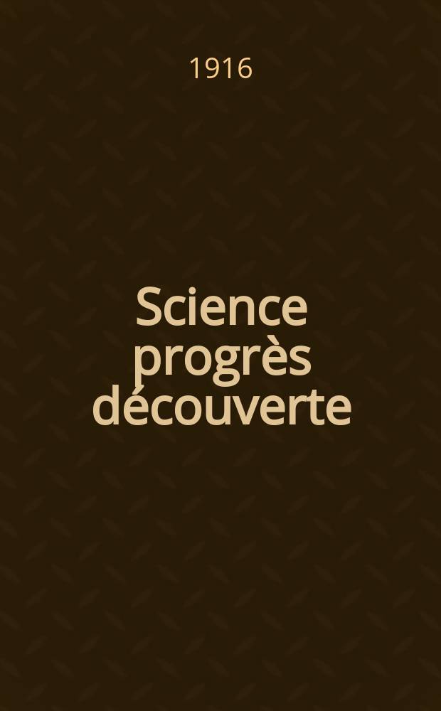 Science progrès découverte : Revue de la Société des ingénieurs civils de France. Année44 1916, T.5, Semestre 1-2, №2229
