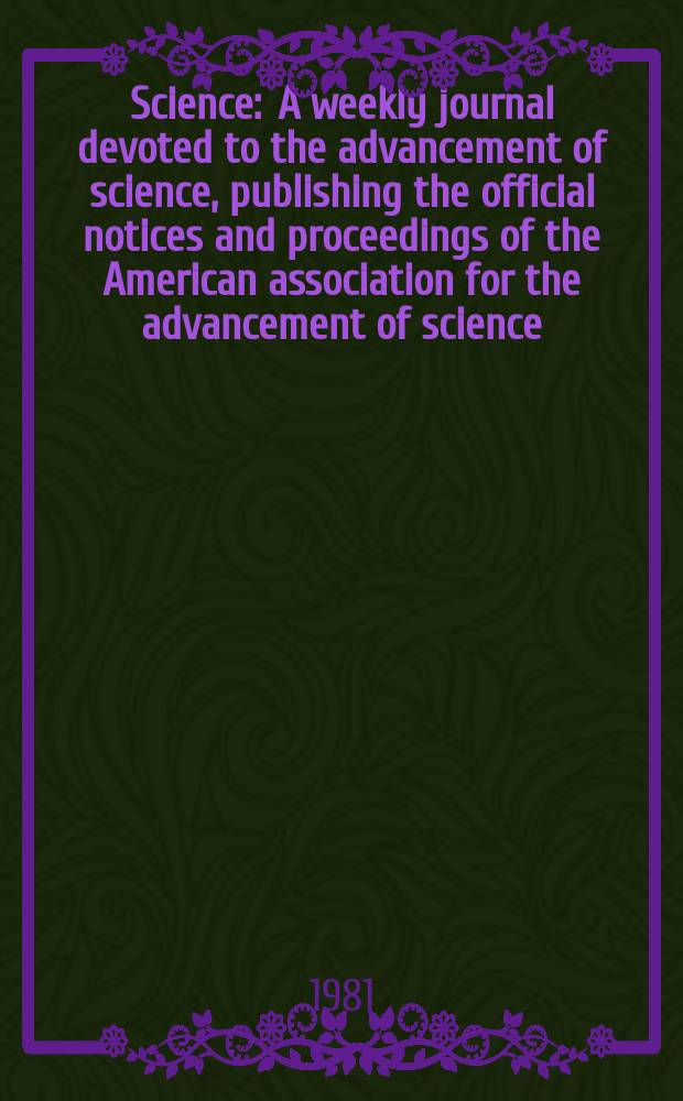 Science : A weekly journal devoted to the advancement of science, publishing the official notices and proceedings of the American association for the advancement of science. N.S., Vol.211, №4484