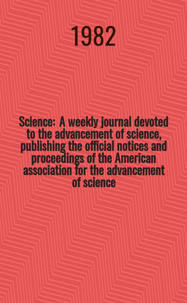 Science : A weekly journal devoted to the advancement of science, publishing the official notices and proceedings of the American association for the advancement of science. N.S., Vol.215, №4532