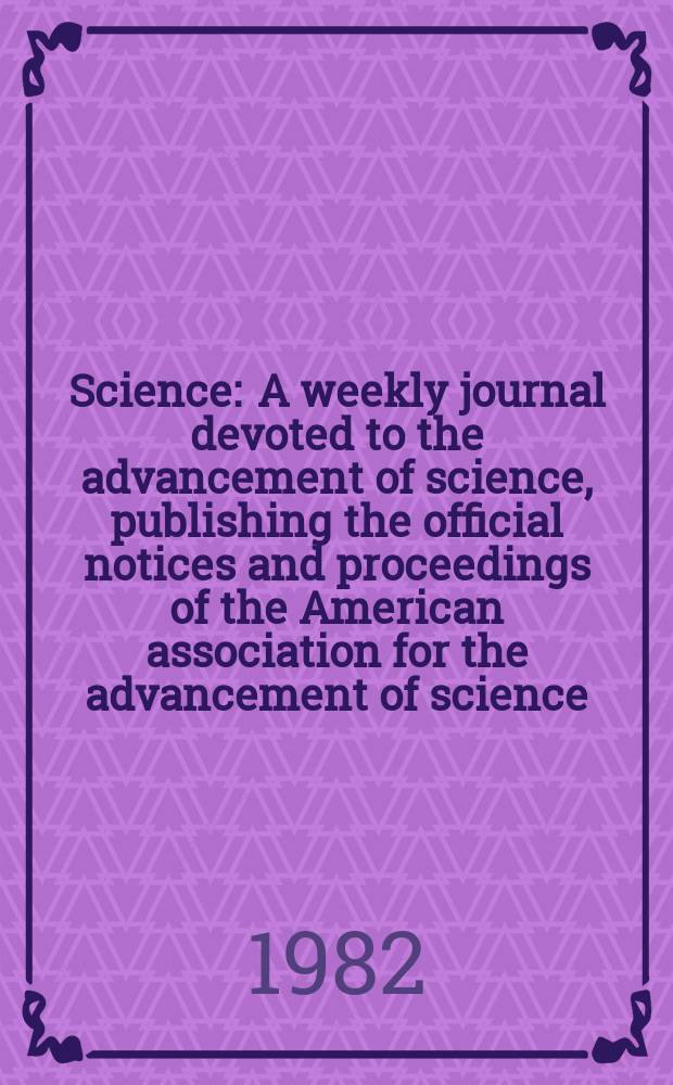 Science : A weekly journal devoted to the advancement of science, publishing the official notices and proceedings of the American association for the advancement of science. N.S., Vol.216, №4549