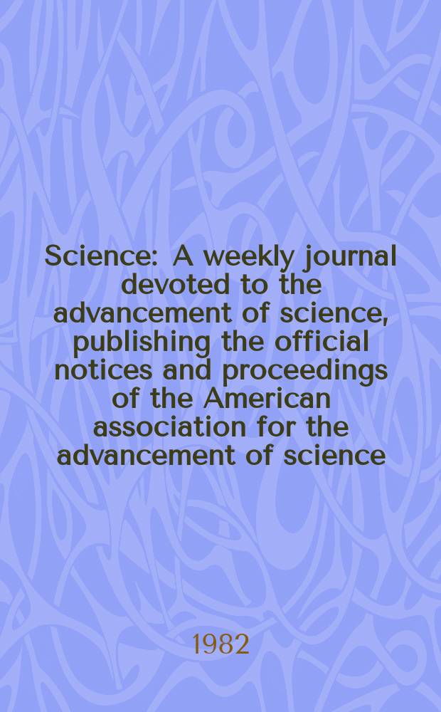 Science : A weekly journal devoted to the advancement of science, publishing the official notices and proceedings of the American association for the advancement of science. N.S., Vol.216, №4552