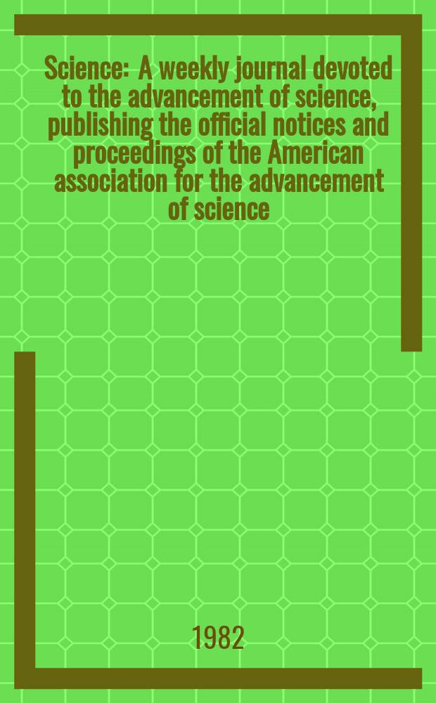 Science : A weekly journal devoted to the advancement of science, publishing the official notices and proceedings of the American association for the advancement of science. N.S., Vol.217, №4566