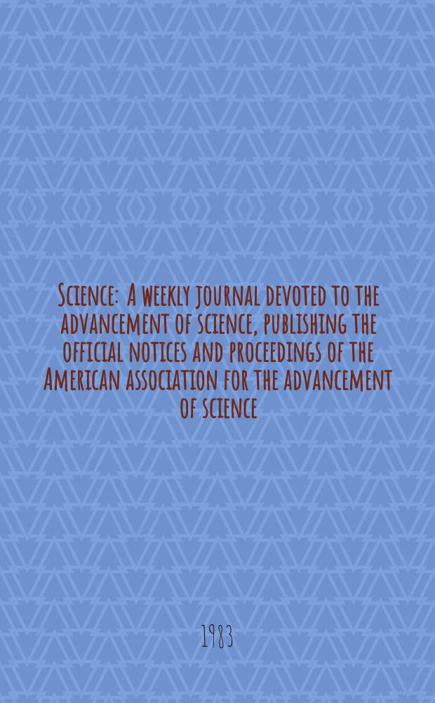 Science : A weekly journal devoted to the advancement of science, publishing the official notices and proceedings of the American association for the advancement of science. N.S., Vol.219, №4583