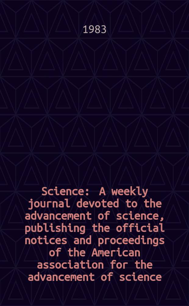 Science : A weekly journal devoted to the advancement of science, publishing the official notices and proceedings of the American association for the advancement of science. N.S., Vol.219, №4587