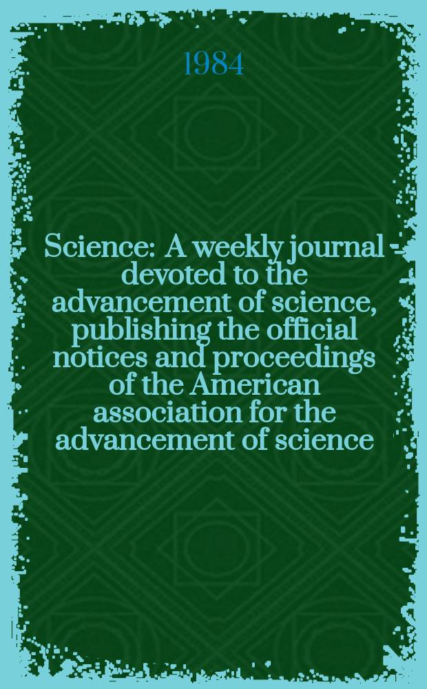 Science : A weekly journal devoted to the advancement of science, publishing the official notices and proceedings of the American association for the advancement of science. N.S., Vol.224, №4649