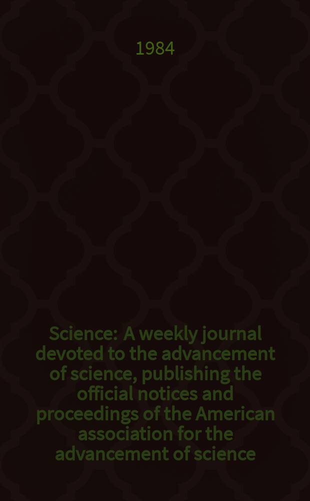 Science : A weekly journal devoted to the advancement of science, publishing the official notices and proceedings of the American association for the advancement of science. N.S., Vol.224, №4650