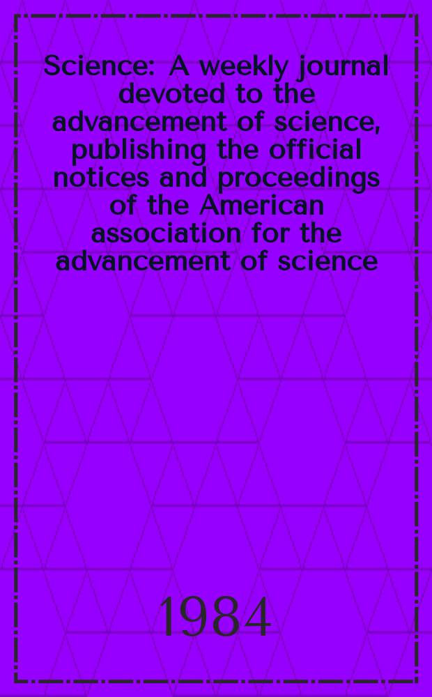 Science : A weekly journal devoted to the advancement of science, publishing the official notices and proceedings of the American association for the advancement of science. N.S., Vol.224, №4653