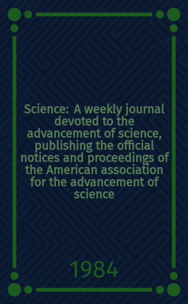 Science : A weekly journal devoted to the advancement of science, publishing the official notices and proceedings of the American association for the advancement of science. N.S., Vol.226, №4677